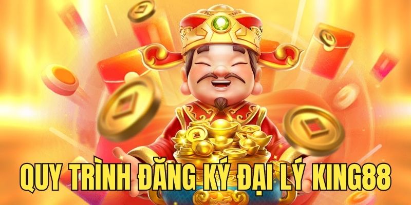 dai-ly-king88-quy-trinh-dang-ky-chi-tiet