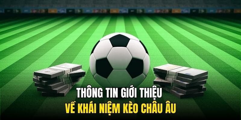 gioi-thieu-khai-niem-keo-chau-au-king88